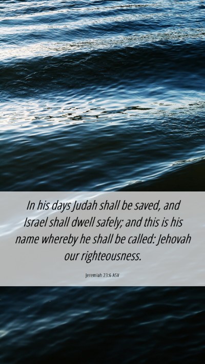 Picture 06 - Jeremiah 23:6 ASV Mobile Phone Wallpaper - In his days Judah shall be saved, and Israel - Mobile Bible Verse Wallpaper