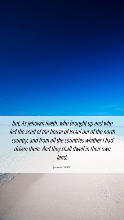 Picture 06 - Jeremiah 23:8 ASV Mobile Phone Wallpaper - but, As Jehovah liveth, who brought up and who - Mobile Bible Verse Wallpaper