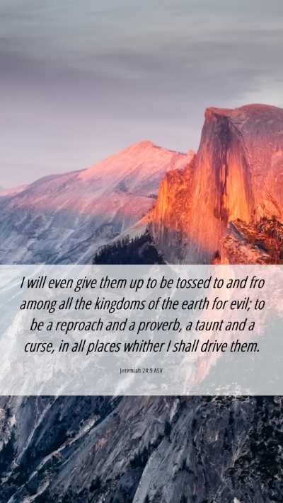 Picture 06 - Jeremiah 24:9 ASV Mobile Phone Wallpaper - I will even give them up to be tossed to and fro - Mobile Bible Verse Wallpaper