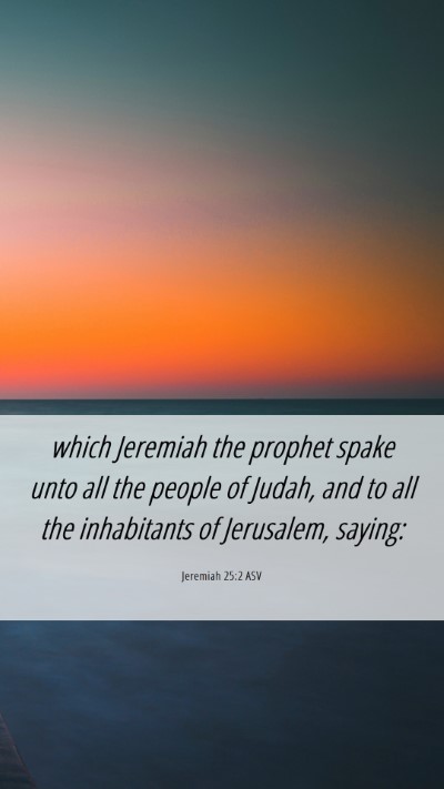 Picture 06 - Jeremiah 25:2 ASV Mobile Phone Wallpaper - which Jeremiah the prophet spake unto all the - Mobile Bible Verse Wallpaper