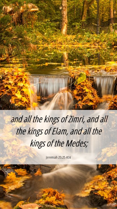 Picture 06 - Jeremiah 25:25 ASV Mobile Phone Wallpaper - and all the kings of Zimri, and all the kings of - Mobile Bible Verse Wallpaper