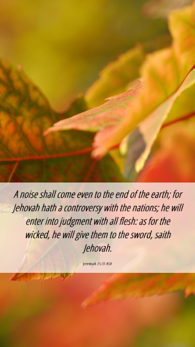 Picture 06 - Jeremiah 25:31 ASV Mobile Phone Wallpaper - A noise shall come even to the end of the earth; - Mobile Bible Verse Wallpaper