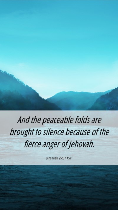 Picture 06 - Jeremiah 25:37 ASV Mobile Phone Wallpaper - And the peaceable folds are brought to silence - Mobile Bible Verse Wallpaper