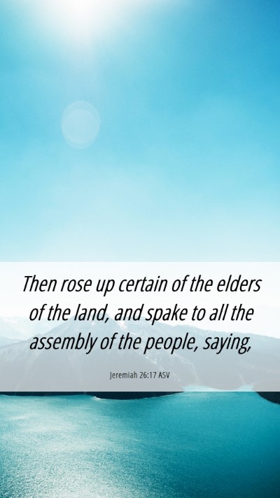 Picture 06 - Jeremiah 26:17 ASV Mobile Phone Wallpaper - Then rose up certain of the elders of the land, - Mobile Bible Verse Wallpaper