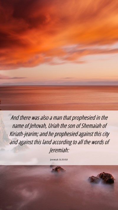 Picture 06 - Jeremiah 26:20 ASV Mobile Phone Wallpaper - And there was also a man that prophesied in the - Mobile Bible Verse Wallpaper