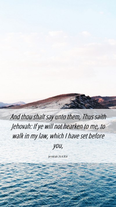 Picture 06 - Jeremiah 26:4 ASV Mobile Phone Wallpaper - And thou shalt say unto them, Thus saith Jehovah: - Mobile Bible Verse Wallpaper
