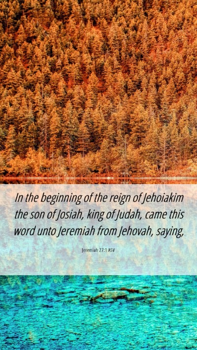 Picture 06 - Jeremiah 27:1 ASV Mobile Phone Wallpaper - In the beginning of the reign of Jehoiakim the - Mobile Bible Verse Wallpaper