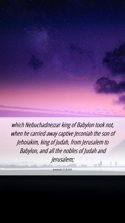 Picture 06 - Jeremiah 27:20 ASV Mobile Phone Wallpaper - which Nebuchadnezzar king of Babylon took not, - Mobile Bible Verse Wallpaper