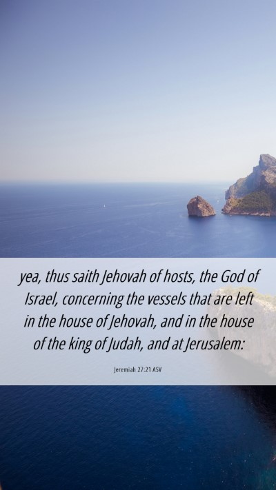 Picture 06 - Jeremiah 27:21 ASV Mobile Phone Wallpaper - yea, thus saith Jehovah of hosts, the God of - Mobile Bible Verse Wallpaper