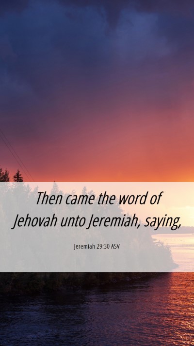 Picture 06 - Jeremiah 29:30 ASV Mobile Phone Wallpaper - Then came the word of Jehovah unto Jeremiah, - Mobile Bible Verse Wallpaper