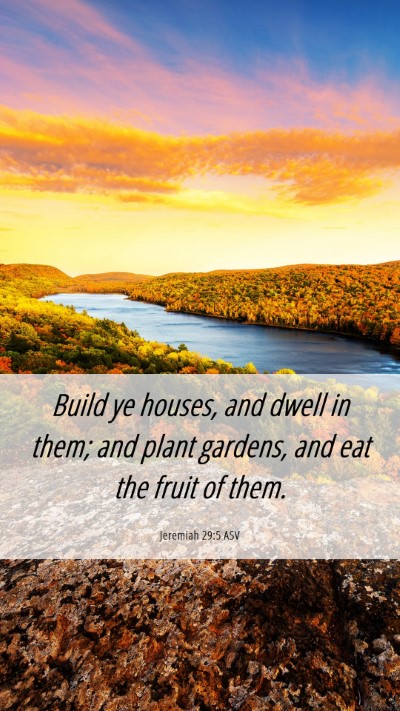 Picture 06 - Jeremiah 29:5 ASV Mobile Phone Wallpaper - Build ye houses, and dwell in them; and plant - Mobile Bible Verse Wallpaper