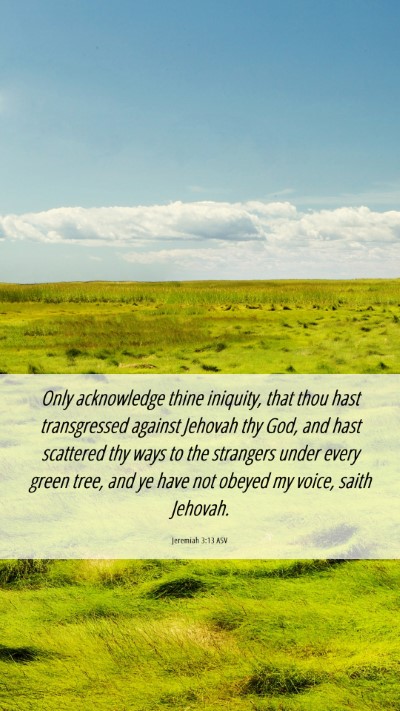 Picture 06 - Jeremiah 3:13 ASV Mobile Phone Wallpaper - Only acknowledge thine iniquity, that thou hast - Mobile Bible Verse Wallpaper