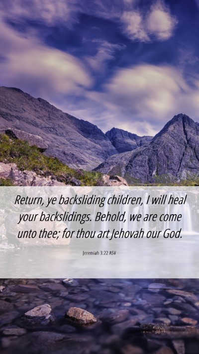 Picture 06 - Jeremiah 3:22 ASV Mobile Phone Wallpaper - Return, ye backsliding children, I will heal your - Mobile Bible Verse Wallpaper