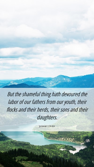 Picture 06 - Jeremiah 3:24 ASV Mobile Phone Wallpaper - But the shameful thing hath devoured the labor of - Mobile Bible Verse Wallpaper