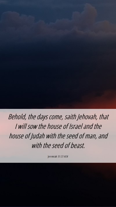Picture 06 - Jeremiah 31:27 ASV Mobile Phone Wallpaper - Behold, the days come, saith Jehovah, that I will - Mobile Bible Verse Wallpaper