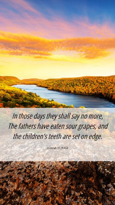 Picture 06 - Jeremiah 31:29 ASV Mobile Phone Wallpaper - In those days they shall say no more, The fathers - Mobile Bible Verse Wallpaper