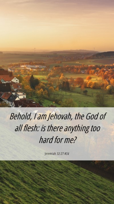 Picture 06 - Jeremiah 32:27 ASV Mobile Phone Wallpaper - Behold, I am Jehovah, the God of all flesh: is - Mobile Bible Verse Wallpaper
