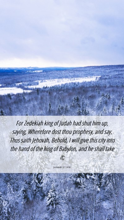 Picture 06 - Jeremiah 32:3 ASV Mobile Phone Wallpaper - For Zedekiah king of Judah had shut him up, - Mobile Bible Verse Wallpaper