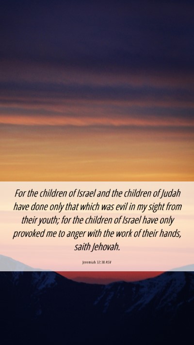 Picture 06 - Jeremiah 32:30 ASV Mobile Phone Wallpaper - For the children of Israel and the children of - Mobile Bible Verse Wallpaper