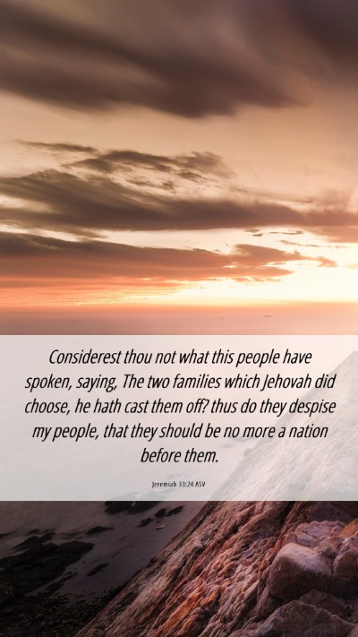 Picture 06 - Jeremiah 33:24 ASV Mobile Phone Wallpaper - Considerest thou not what this people have - Mobile Bible Verse Wallpaper