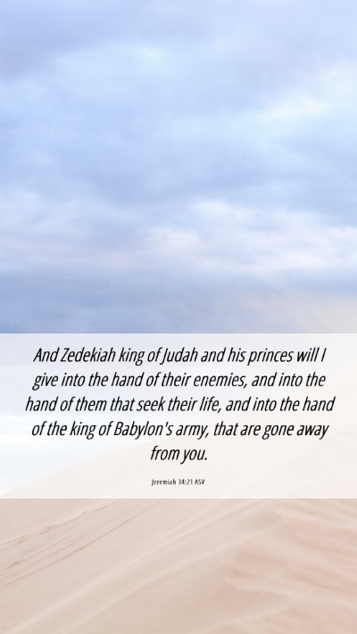 Picture 06 - Jeremiah 34:21 ASV Mobile Phone Wallpaper - And Zedekiah king of Judah and his princes will I - Mobile Bible Verse Wallpaper