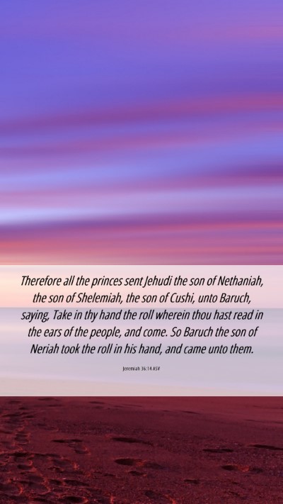 Picture 06 - Jeremiah 36:14 ASV Mobile Phone Wallpaper - Therefore all the princes sent Jehudi the son of - Mobile Bible Verse Wallpaper