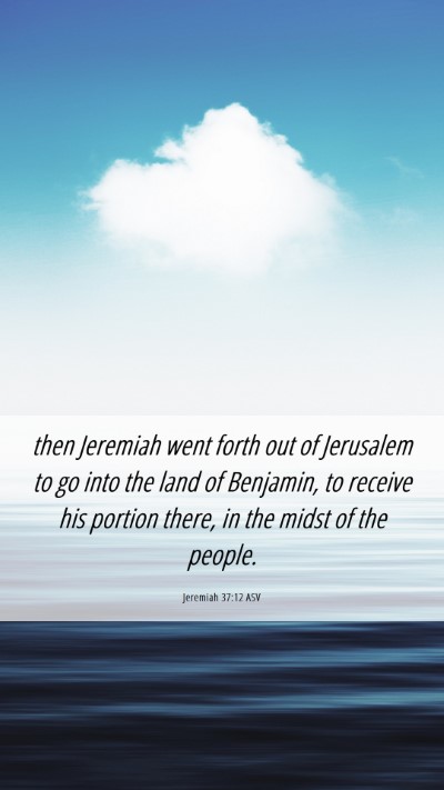 Picture 06 - Jeremiah 37:12 ASV Mobile Phone Wallpaper - then Jeremiah went forth out of Jerusalem to go - Mobile Bible Verse Wallpaper