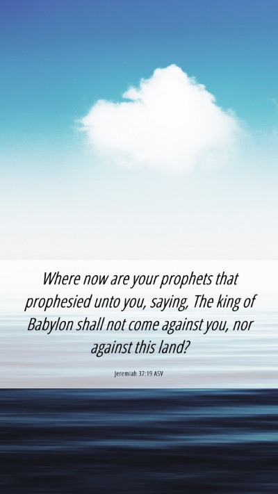 Picture 06 - Jeremiah 37:19 ASV Mobile Phone Wallpaper - Where now are your prophets that prophesied unto - Mobile Bible Verse Wallpaper