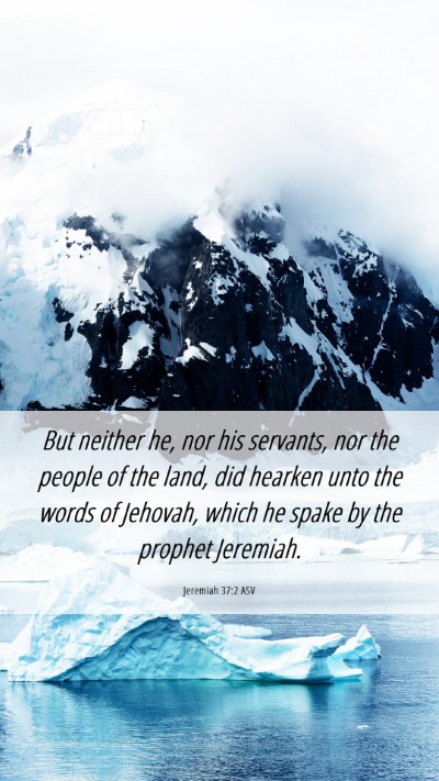 Picture 06 - Jeremiah 37:2 ASV Mobile Phone Wallpaper - But neither he, nor his servants, nor the people - Mobile Bible Verse Wallpaper