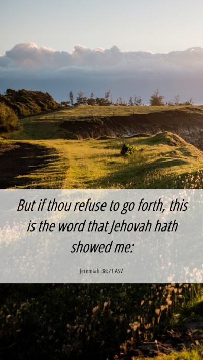 Picture 06 - Jeremiah 38:21 ASV Mobile Phone Wallpaper - But if thou refuse to go forth, this is the word - Mobile Bible Verse Wallpaper