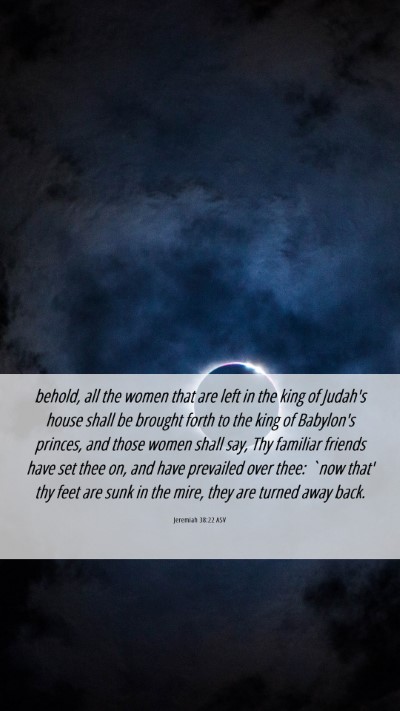 Picture 06 - Jeremiah 38:22 ASV Mobile Phone Wallpaper - behold, all the women that are left in the king - Mobile Bible Verse Wallpaper