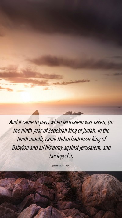 Picture 06 - Jeremiah 39:1 ASV Mobile Phone Wallpaper - And it came to pass when Jerusalem was taken, (in - Mobile Bible Verse Wallpaper