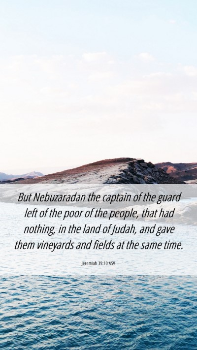 Picture 06 - Jeremiah 39:10 ASV Mobile Phone Wallpaper - But Nebuzaradan the captain of the guard left of - Mobile Bible Verse Wallpaper