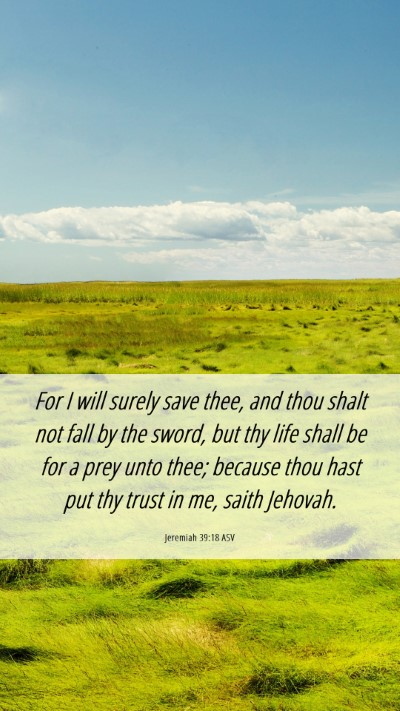 Picture 06 - Jeremiah 39:18 ASV Mobile Phone Wallpaper - For I will surely save thee, and thou shalt not - Mobile Bible Verse Wallpaper
