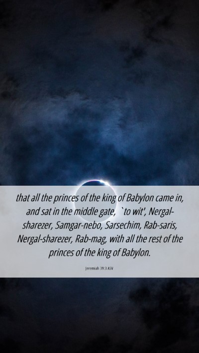 Picture 06 - Jeremiah 39:3 ASV Mobile Phone Wallpaper - that all the princes of the king of Babylon came - Mobile Bible Verse Wallpaper
