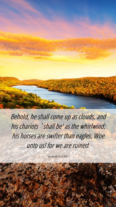 Picture 06 - Jeremiah 4:13 ASV Mobile Phone Wallpaper - Behold, he shall come up as clouds, and his - Mobile Bible Verse Wallpaper