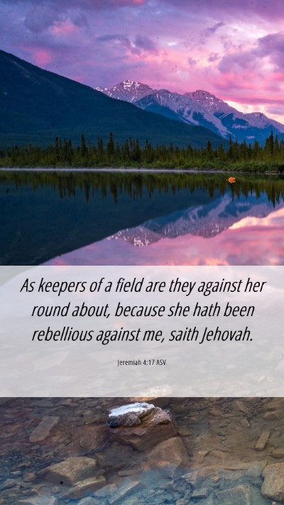 Picture 06 - Jeremiah 4:17 ASV Mobile Phone Wallpaper - As keepers of a field are they against her round - Mobile Bible Verse Wallpaper