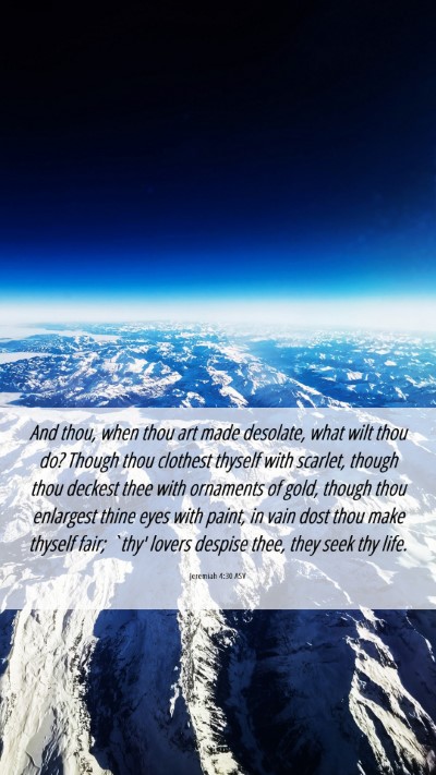 Picture 06 - Jeremiah 4:30 ASV Mobile Phone Wallpaper - And thou, when thou art made desolate, what wilt - Mobile Bible Verse Wallpaper