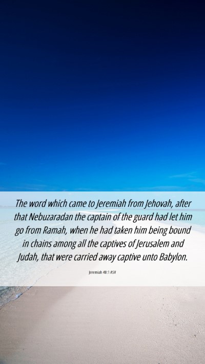 Picture 06 - Jeremiah 40:1 ASV Mobile Phone Wallpaper - The word which came to Jeremiah from Jehovah, - Mobile Bible Verse Wallpaper