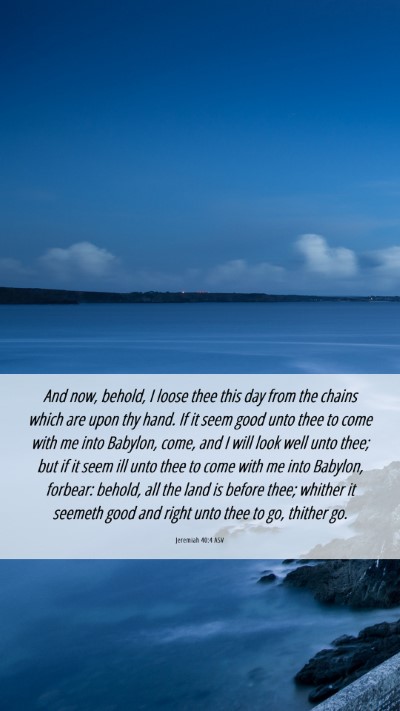 Picture 06 - Jeremiah 40:4 ASV Mobile Phone Wallpaper - And now, behold, I loose thee this day from the - Mobile Bible Verse Wallpaper