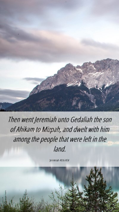 Picture 06 - Jeremiah 40:6 ASV Mobile Phone Wallpaper - Then went Jeremiah unto Gedaliah the son of - Mobile Bible Verse Wallpaper