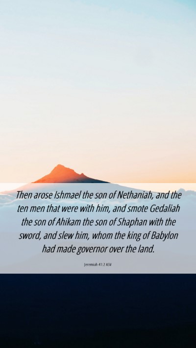 Picture 06 - Jeremiah 41:2 ASV Mobile Phone Wallpaper - Then arose Ishmael the son of Nethaniah, and the - Mobile Bible Verse Wallpaper