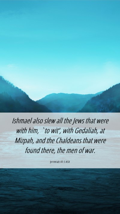 Picture 06 - Jeremiah 41:3 ASV Mobile Phone Wallpaper - Ishmael also slew all the Jews that were with - Mobile Bible Verse Wallpaper