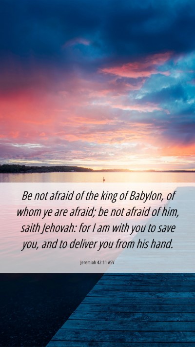 Picture 06 - Jeremiah 42:11 ASV Mobile Phone Wallpaper - Be not afraid of the king of Babylon, of whom ye - Mobile Bible Verse Wallpaper