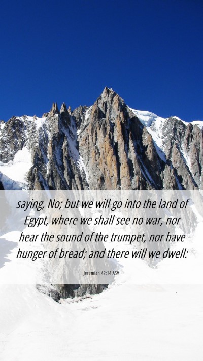 Picture 06 - Jeremiah 42:14 ASV Mobile Phone Wallpaper - saying, No; but we will go into the land of - Mobile Bible Verse Wallpaper
