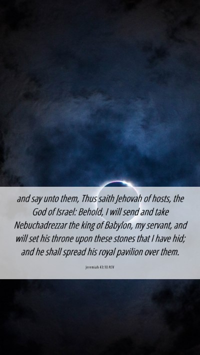 Picture 06 - Jeremiah 43:10 ASV Mobile Phone Wallpaper - and say unto them, Thus saith Jehovah of hosts, - Mobile Bible Verse Wallpaper