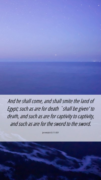 Picture 06 - Jeremiah 43:11 ASV Mobile Phone Wallpaper - And he shall come, and shall smite the land of - Mobile Bible Verse Wallpaper