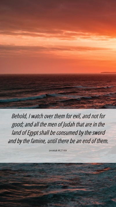 Picture 06 - Jeremiah 44:27 ASV Mobile Phone Wallpaper - Behold, I watch over them for evil, and not for - Mobile Bible Verse Wallpaper