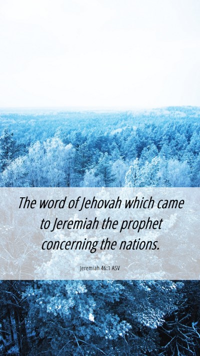 Picture 06 - Jeremiah 46:1 ASV Mobile Phone Wallpaper - The word of Jehovah which came to Jeremiah the - Mobile Bible Verse Wallpaper