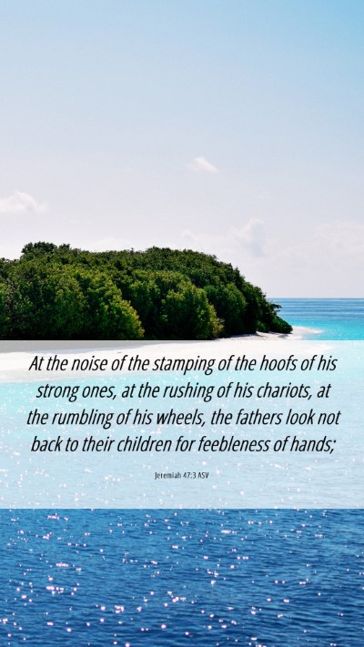 Picture 06 - Jeremiah 47:3 ASV Mobile Phone Wallpaper - At the noise of the stamping of the hoofs of his - Mobile Bible Verse Wallpaper